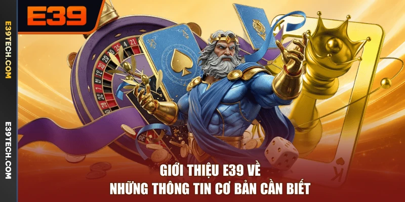 Giới thiệu E39 về những thông tin cơ bản cần biết